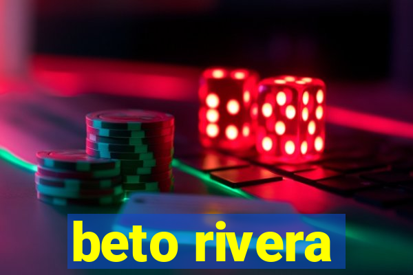 beto rivera